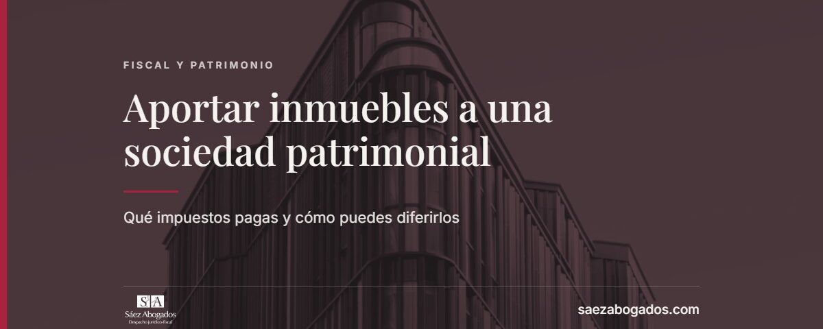 Aportar inmuebles a una sociedad patrimonial — Sáez Abogados