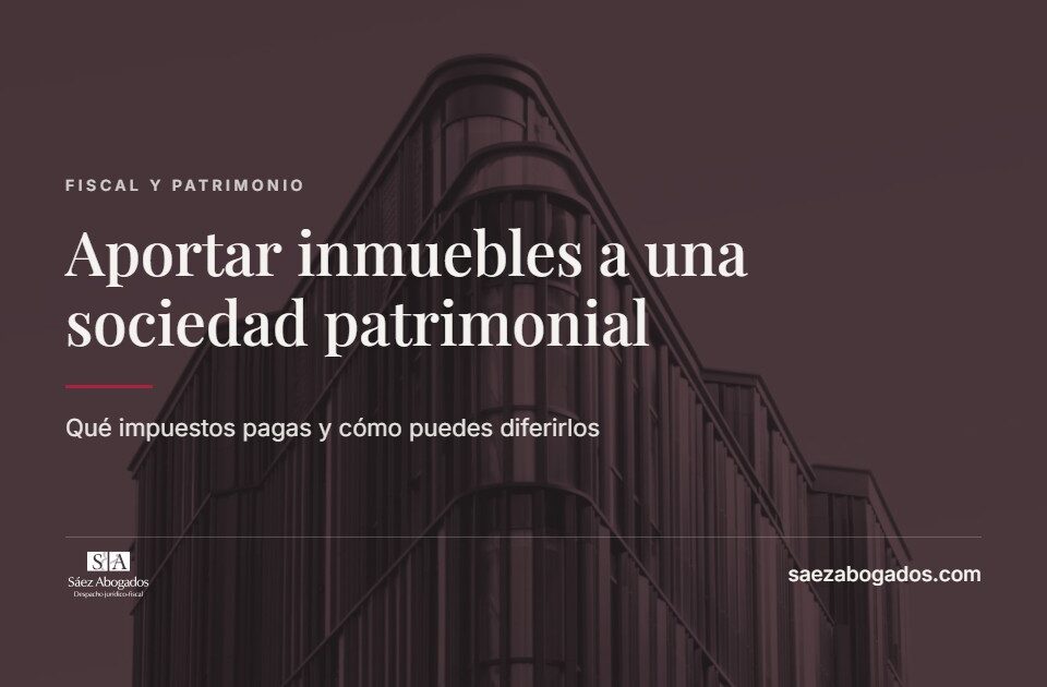 Aportar inmuebles a una sociedad patrimonial — Sáez Abogados