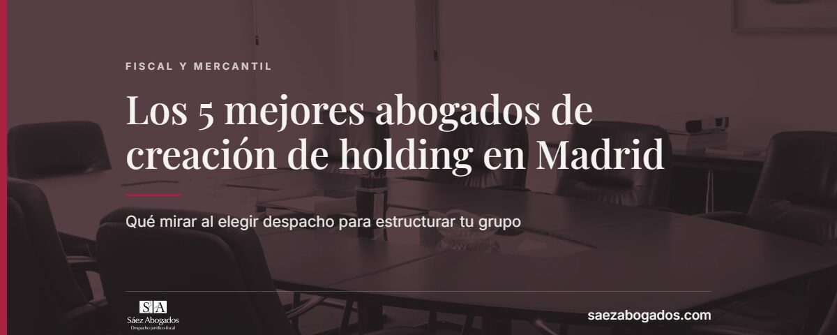 Los 5 mejores abogados de creación de holding en Madrid — Sáez Abogados
