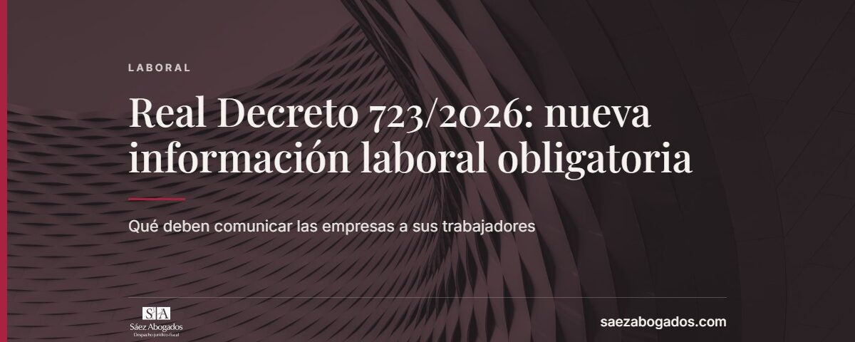Real Decreto 723/2026: nueva información laboral obligatoria — Sáez Abogados