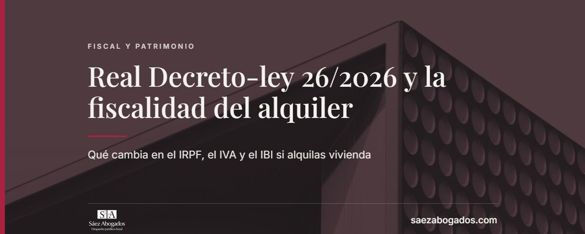 Real Decreto-ley 26/2026 y la fiscalidad de las viviendas en alquiler — Sáez Abogados