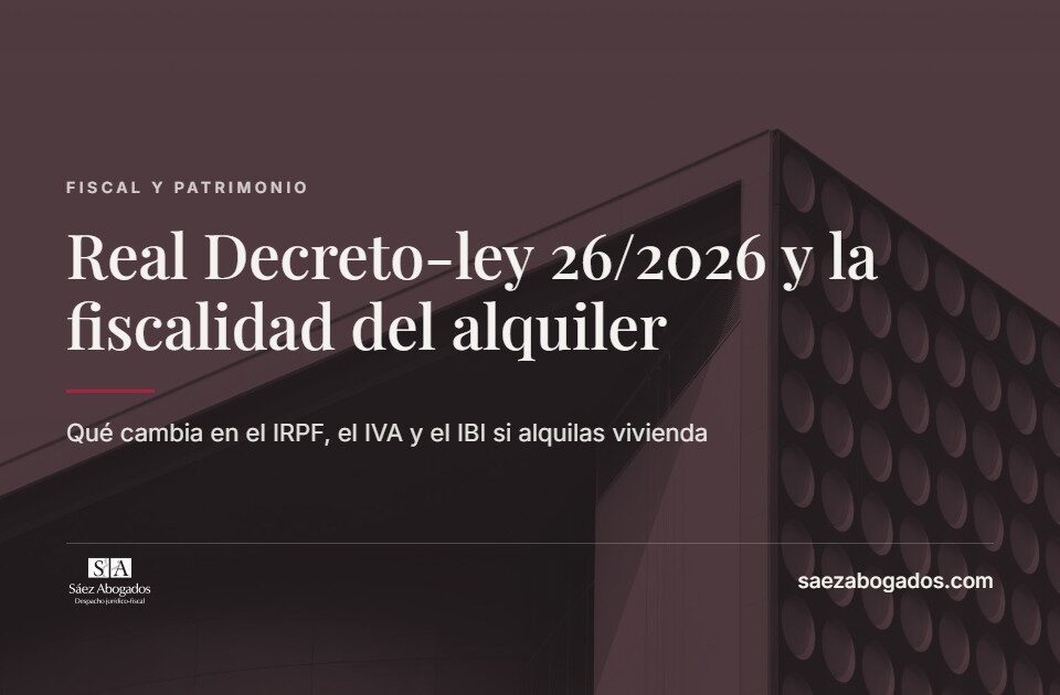 Real Decreto-ley 26/2026 y la fiscalidad de las viviendas en alquiler — Sáez Abogados