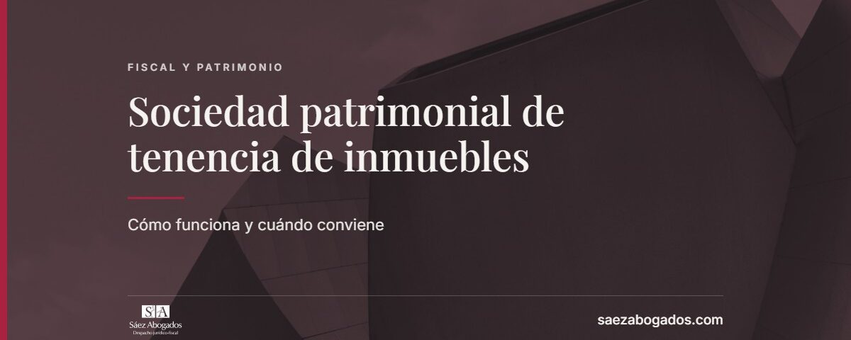 Sociedad patrimonial de tenencia de inmuebles — Sáez Abogados
