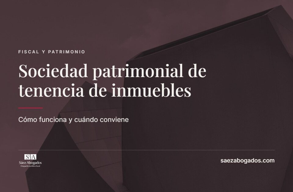 Sociedad patrimonial de tenencia de inmuebles — Sáez Abogados