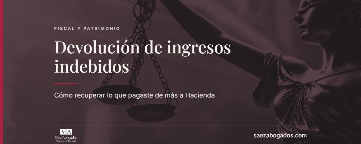 Devolución de ingresos indebidos — Sáez Abogados