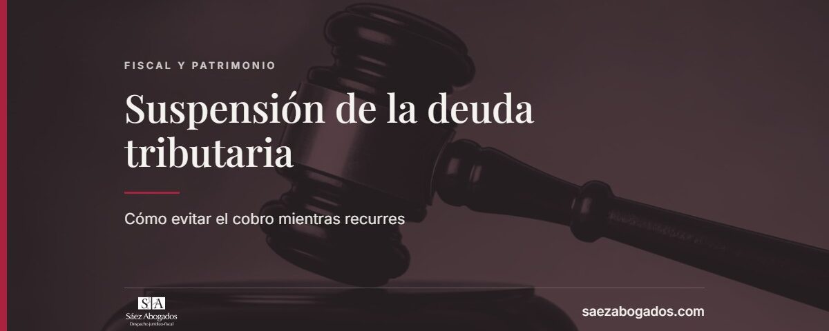 Suspensión de la deuda tributaria — Sáez Abogados