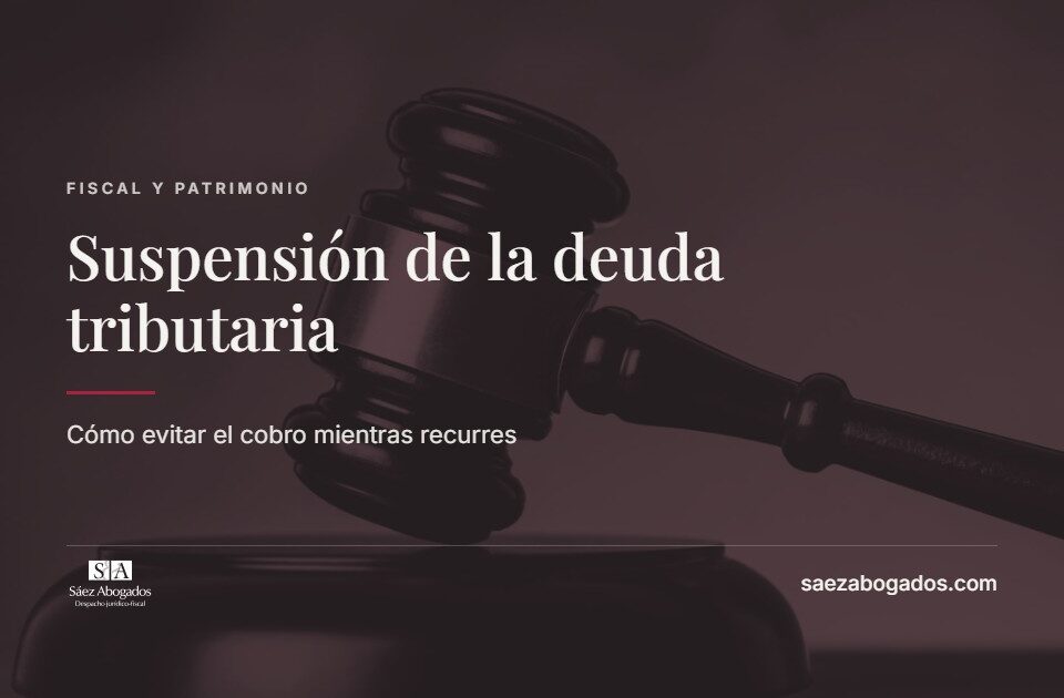Suspensión de la deuda tributaria — Sáez Abogados